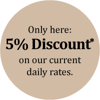 Only here: 5% Discount* on our current daily rates.