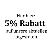 Nur hier: 5% Rabatt* auf unsere aktuellen Tagesraten.