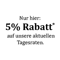 Nur hier: 5% Rabatt* auf unsere aktuellen Tagesraten.